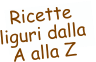 Ricette liguri dalla A alla Z